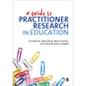 A Guide to Practitioner Research in Education