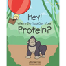 Hey! Where Do You Get Your Protein?