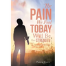 The Pain We Feel Today Will Be Our Strength Tomorrow