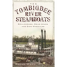 The Tombigbee River Steamboats: Rollodores, Dead Heads and Side-Wheelers