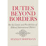 Duties Beyond Borders: On the Limits and Possibilities of Ethical International Politics