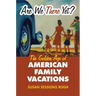 Are We There Yet?: The Golden Age of American Family Vacations