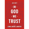 In God We Trust: Not In Lying Liberal Lunatics