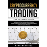 Cryptocurrency Trading: The Ultimate Guide for Beginners to Start Investing in Bitcoin, Ethereum, Litecoin and Altcoins in 2021 and Beyond. Cr