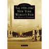 The 1939-1940 New York World's Fair: The World of Tomorrow