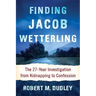 Finding Jacob Wetterling: The 27-Year Investigation from Kidnapping to Confession