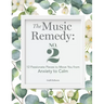 The Music Remedy: No. 2: 12 Passionate Pieces to Move You from Anxiety to Calm