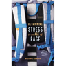 Rethinking Stress in an Age of Ease: A Field Manual for Students of All Ages