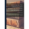 Mentor In The Granges And Homes Of Patrons Of Husbandry: Designed To Explain The Origin, Aims, And Government Of The Order