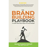 The Brand Building Playbook: A Guide With Easy Steps for Every Budget