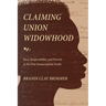 Claiming Union Widowhood: Race, Respectability, and Poverty in the Post-Emancipation South