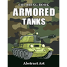Armored Tanks Coloring Book: Military and Heavy Battle Vehicles for Kids and Adults