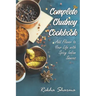 The Complete Chutney Cookbook: Add Flavor to Your Life with Spicy Indian Sauces