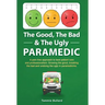 The Good, The Bad & The Ugly Paramedic: A book for growing the good, breaking the bad and undoing the ugly in paramedicine