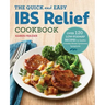The Quick & Easy Ibs Relief Cookbook: Over 120 Low-Fodmap Recipes to Soothe Irritable Bowel Syndrome Symptoms