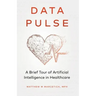 Data Pulse: A Brief Tour of Artificial Intelligence in Healthcare