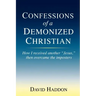 Confessions of a Demonized Christian: How I received another "Jesus," then overcame the imposters