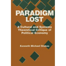 Paradigm Lost: Cultural and Systems Theoretical Critique of Political Economy