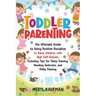 Toddler Parenting: The Ultimate Guide to Using Positive Discipline to Raise Children with High Self-Esteem, Including Tips for Sleep Trai
