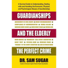 Guardianships and the Elderly: The Perfect Crime