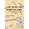 Life After the Spiritual High: A Book for Christians Following Jesus