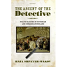 The Ascent of the Detective: Police Sleuths in Victorian and Edwardian England