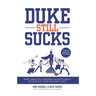 Duke Still Sucks: More Completely Unbiased Thoughts about the Most Evil Team on Planet Earth