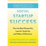 Social Startup Success: How the Best Nonprofits Launch, Scale Up, and Make a Difference