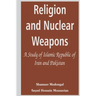 Religion and Nuclear Weapons: A Study of Islamic Republic of Iran and Pakistan