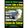 Coton de Tulear Training THiNK Like a Dog...but don't eat your poop!: Here's EXACTLY How To TRAIN Your Coton de Tulear