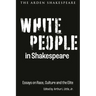 White People in Shakespeare: Essays on Race, Culture and the Elite