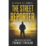 The Street Reporter: A Police Procedural Mystery Series of Crime and Suspense