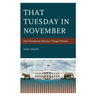 That Tuesday in November: How Presidential Elections Changed History