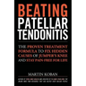Beating Patellar Tendonitis: The Proven Treatment Formula to Fix Hidden Causes of Jumper's Knee and Stay Pain-free for Life