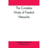 The complete works of Friedrich Nietzsche