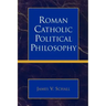Roman Catholic Political Philosophy