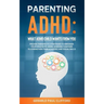 Parenting ADHD: What ADHD Child Wants From You: Proven Therapeutic Strategies To Empower Your Child With ADHD, Working Together To Str