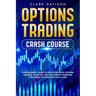 Options Trading Crash Course: The Beginner's Guide to Investing with Options Trading. Know All You Need About Investing Strategies to Generate Cash Fl