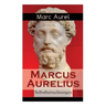 Marcus Aurelius: Selbstbetrachtungen: Selbsterkenntnisse des römischen Kaisers Marcus Aurelius