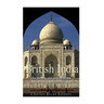British India: The History and Legacy of the British Raj and the Partition of India and Pakistan into Separate Nations