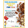 The Alkaline Healthy Diet for Kids: 100+ Recipes for Your Health, To Lose Weight Naturally and Bring Your Body Back To Balance