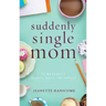 Suddenly Single Mom: 52 Messages of Hope, Grace, and Promise