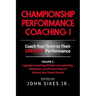 Championship Performance Coaching: Featuring 200 Practical Proven Leadership. Motivation, Team Building and Sports Psychology Strategies to Achieve Yo