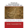 Templar Knighthood: Psychic Warfare 101: Combating Terror with Egyptian Magic