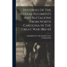 Histories Of The Several Regiments And Battalions From North Carolina In The Great War 1861-65