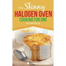 Skinny Halogen Oven Cooking For One: Single Serving, Healthy, Low Calorie Halogen Oven Recipes Under 200, 300 and 400 Calories