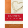 Educating from the Heart: Theoretical and Practical Approaches to Transforming Education