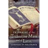 In Praise of the Tridentine Mass and of Latin, Language of the Church