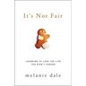 It's Not Fair: Learning to Love the Life You Didn't Choose