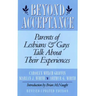 Beyond Acceptance: Parents of Lesbians & Gays Talk about Their Experiences
